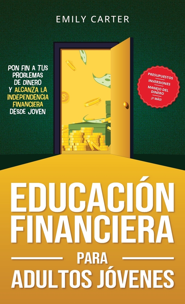 Educación financiera para adultos jóvenes: Pon fin a tus problemas de dinero y alcanza la independencia financiera desde joven con presupuestos, inver cover