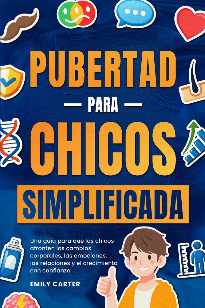 Pubertad simplificada para chicos: Una guía para que los chicos afronten los cambios corporales, las emociones, las relaciones y el crecimiento con co cover