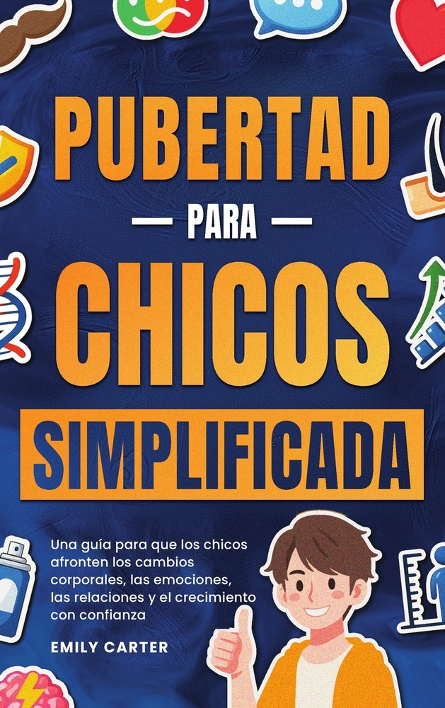Pubertad simplificada para chicos: Una guía para que los chicos afronten los cambios corporales, las emociones, las relaciones y el crecimiento con co cover