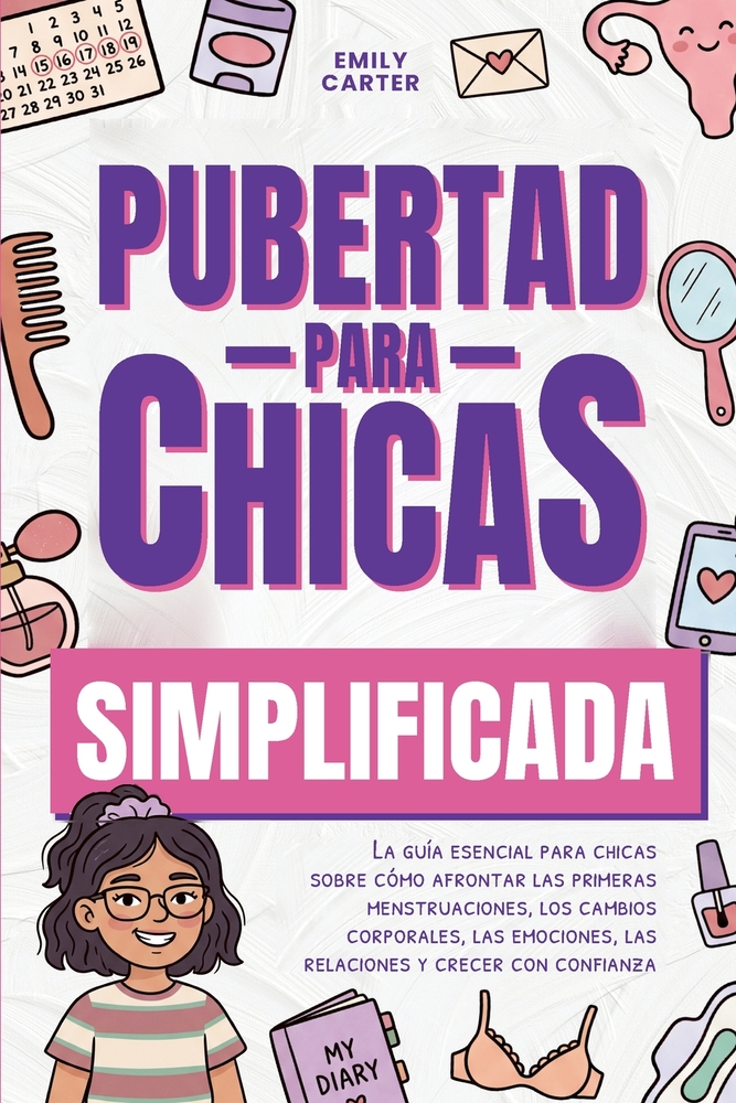 Pubertad simplificada para chicas: La guía esencial para chicas sobre cómo afrontar las primeras menstruaciones, los cambios corporales, las emociones cover