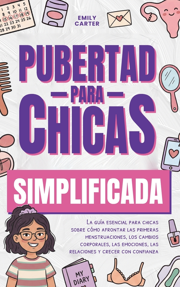Pubertad simplificada para chicas: La guía esencial para chicas sobre cómo afrontar las primeras menstruaciones, los cambios corporales, las emociones cover