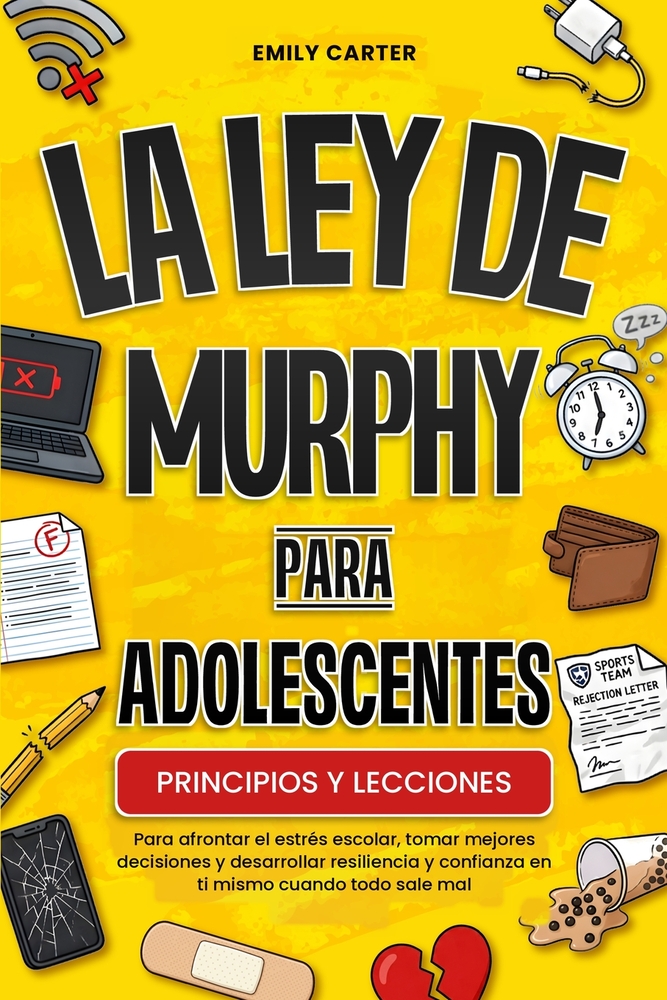 La ley de Murphy para adolescentes: Principios y lecciones para afrontar el estrés escolar, tomar mejores decisiones y desarrollar resiliencia y confi cover