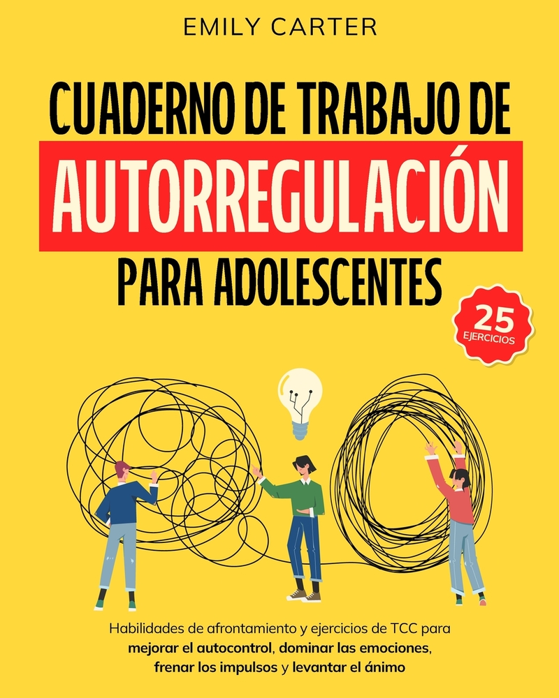Cuaderno de trabajo de autorregulación para adolescentes: Habilidades de afrontamiento y ejercicios de TCC para mejorar el autocontrol, dominar las em cover