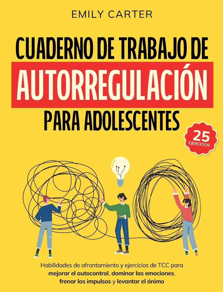 Cuaderno de trabajo de autorregulación para adolescentes: Habilidades de afrontamiento y ejercicios de TCC para mejorar el autocontrol, dominar las em cover