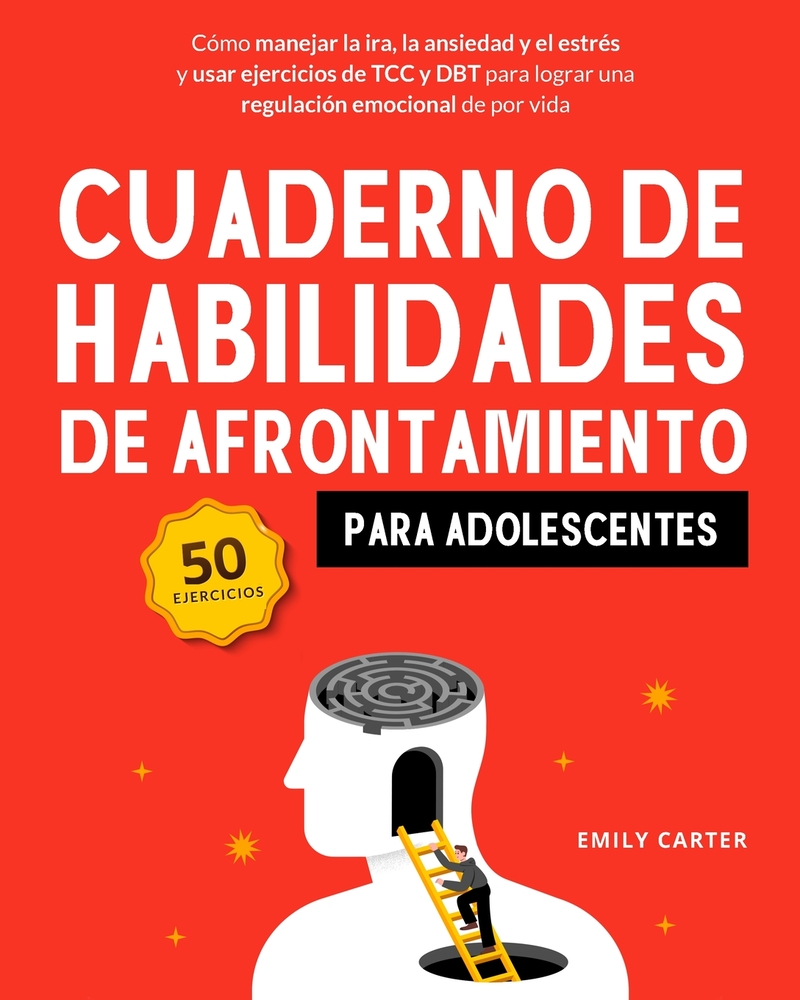 Cuaderno de habilidades de afrontamiento para adolescentes: Cómo manejar la ira, la ansiedad y el estrés, y usar ejercicios de TCC y DBT para lograr u cover