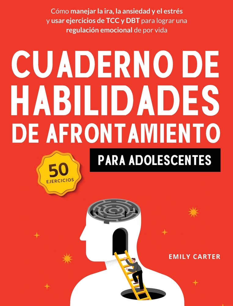 Cuaderno de habilidades de afrontamiento para adolescentes: Cómo manejar la ira, la ansiedad y el estrés, y usar ejercicios de TCC y DBT para lograr u cover