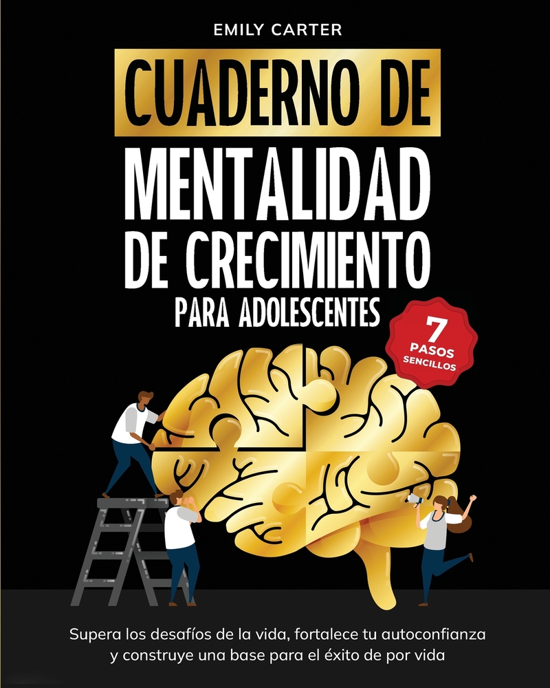 Cuaderno de mentalidad de crecimiento para adolescentes: 7 pasos sencillos para superar los desafíos de la vida, fortalecer tu autoconfianza y constru cover