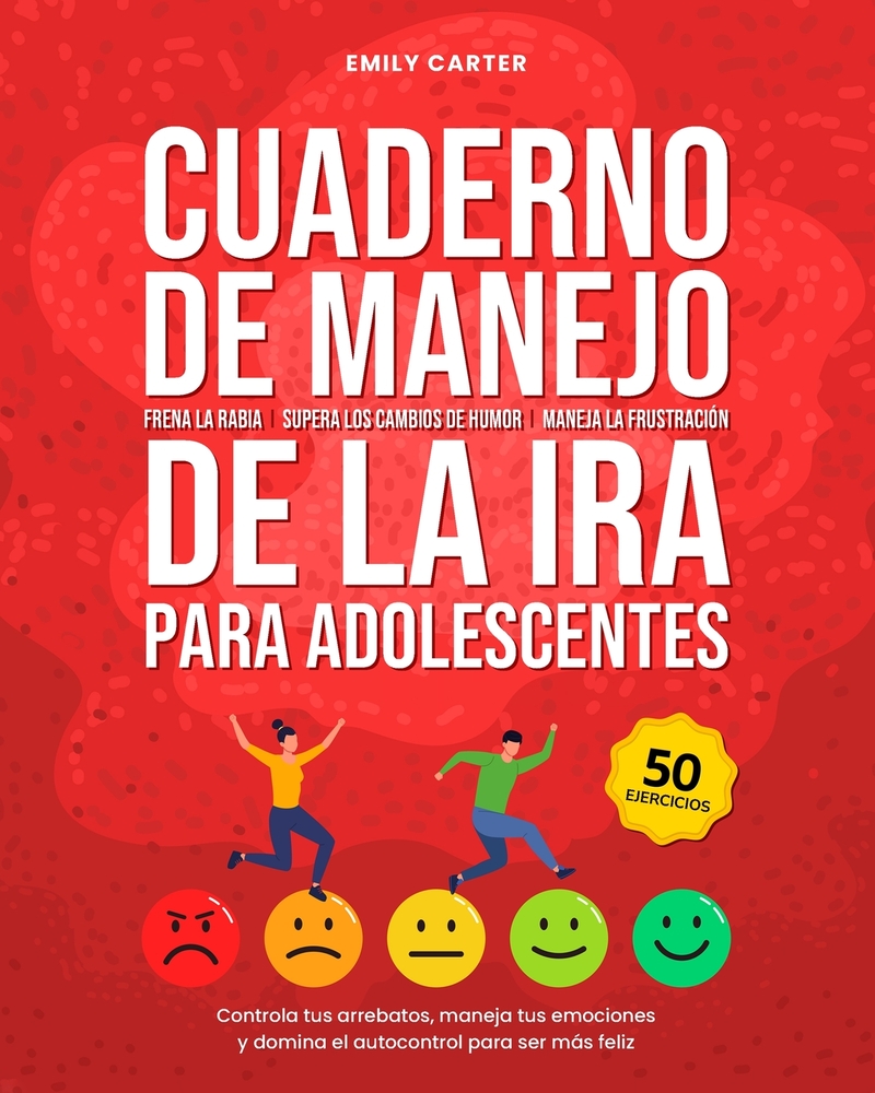 Cuaderno de manejo de la ira para adolescentes: Frena la rabia, supera los cambios de humor y la frustración: controla tus arrebatos, maneja tus emoci cover