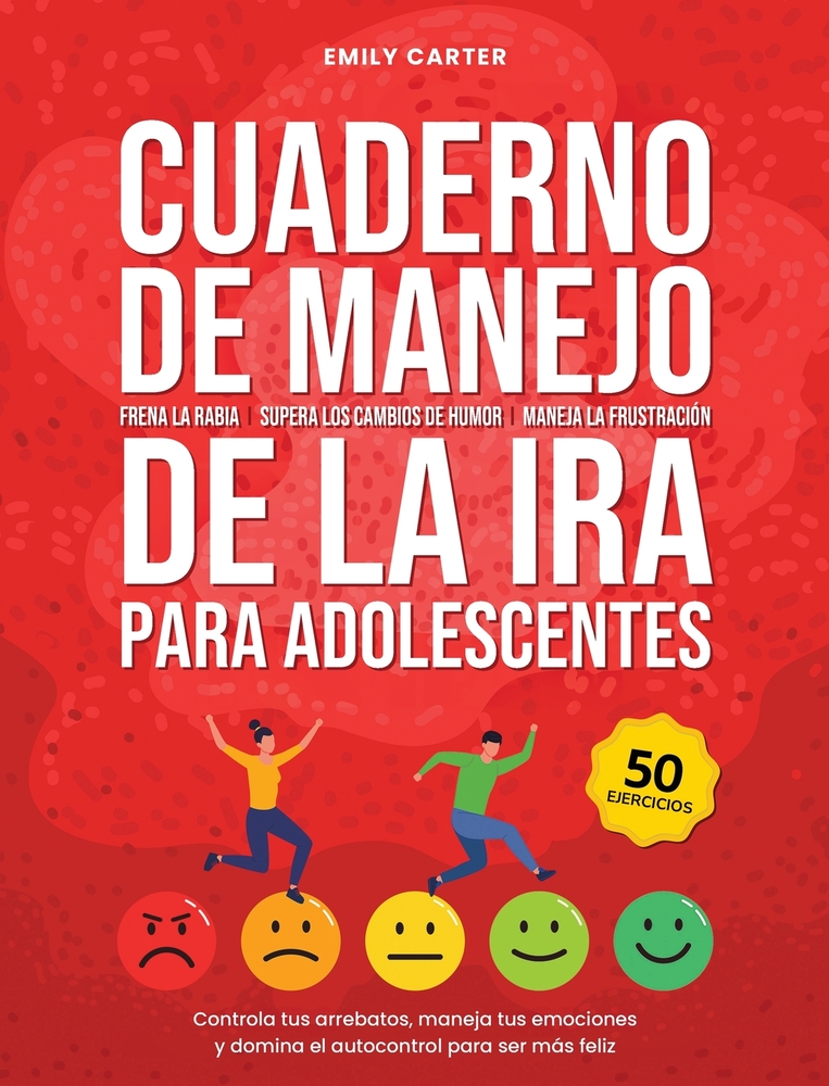 Cuaderno de manejo de la ira para adolescentes: Frena la rabia, supera los cambios de humor y la frustración: controla tus arrebatos, maneja tus emoci cover