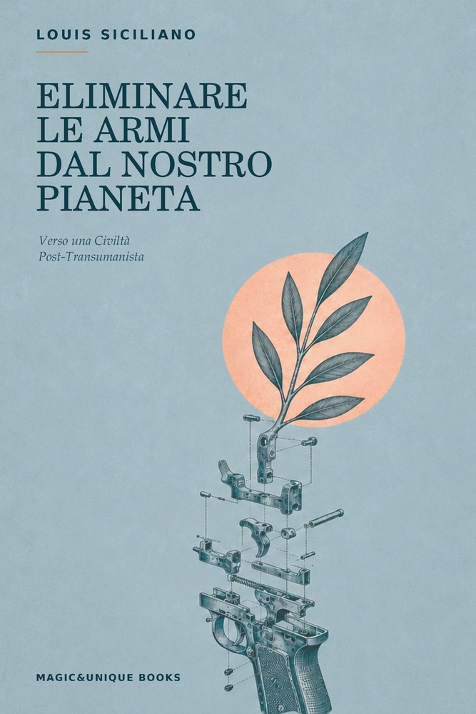 Eliminare Le Armi Dal Nostro Pianeta: Verso una Civiltà Post-Transumanista cover