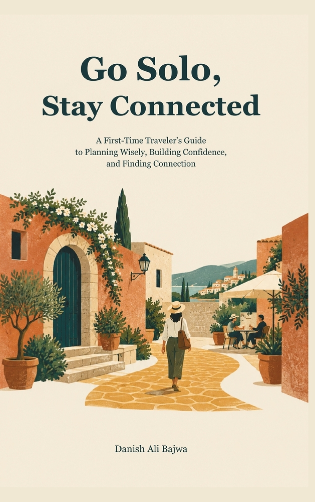 Go Solo, Stay Connected: A First-Time Traveler's Guide to Planning Wisely, Building Confidence, and Finding Connection cover