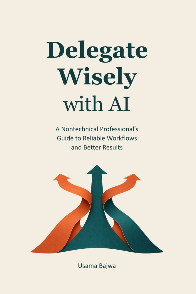 Delegate Wisely with AI: A Nontechnical Professional's Guide to Reliable Workflows and Better Results cover