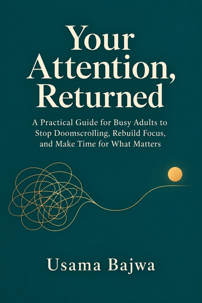 Your Attention, Returned: A Practical Guide for Busy Adults to Stop Doomscrolling, Rebuild Focus, and Make Time for What Matters cover