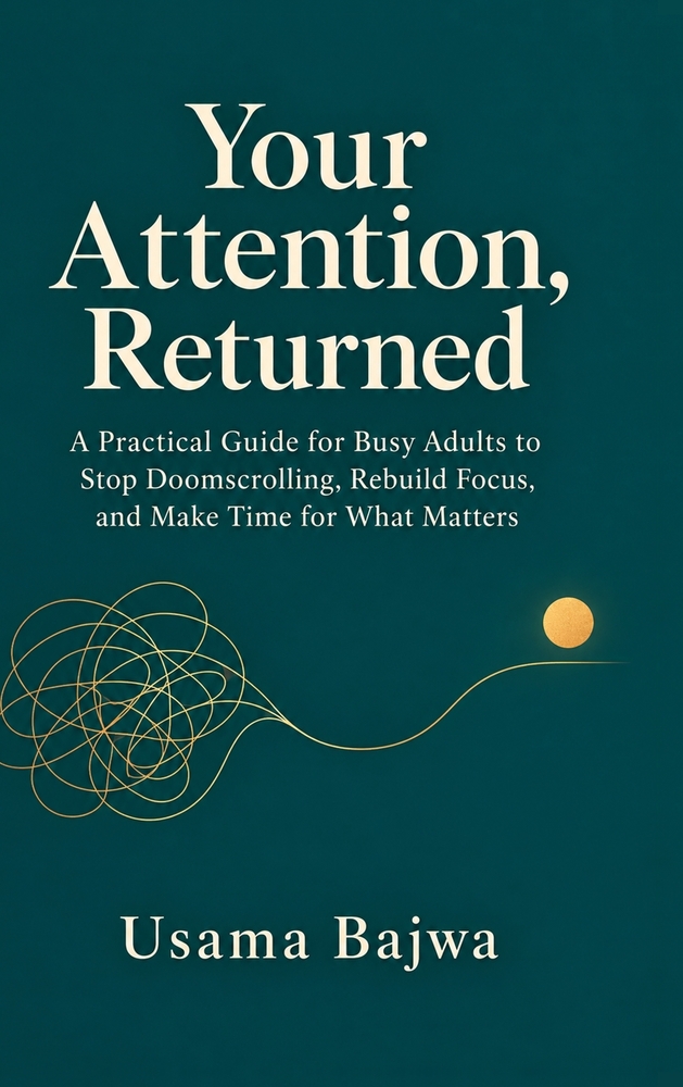 Your Attention, Returned: A Practical Guide for Busy Adults to Stop Doomscrolling, Rebuild Focus, and Make Time for What Matters cover