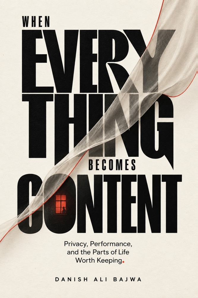 When Everything Becomes Content: Privacy, Performance, and the Parts of Life Worth Keeping cover