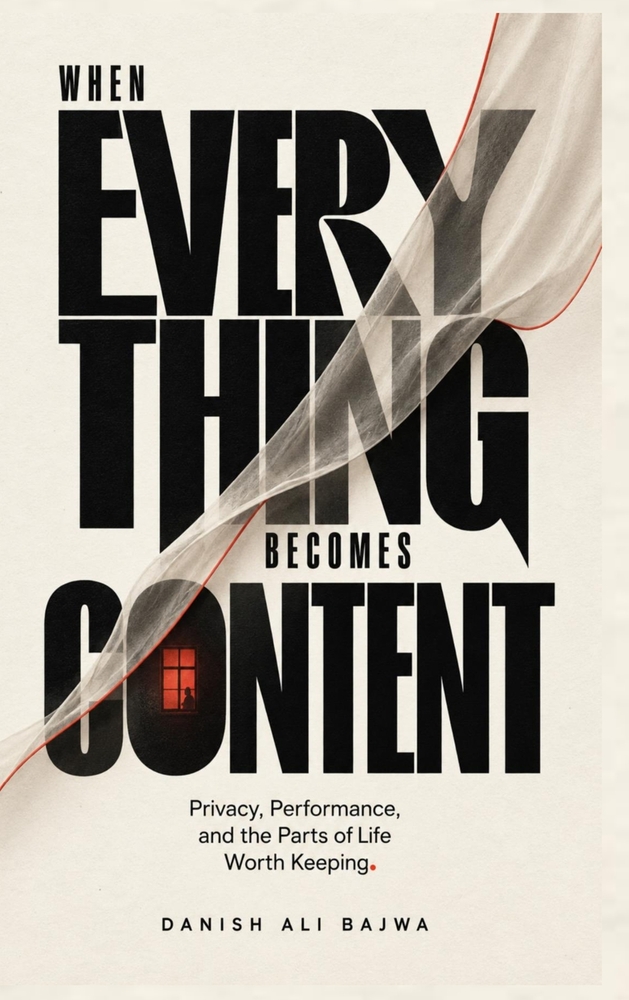 When Everything Becomes Content: Privacy, Performance, and the Parts of Life Worth Keeping cover