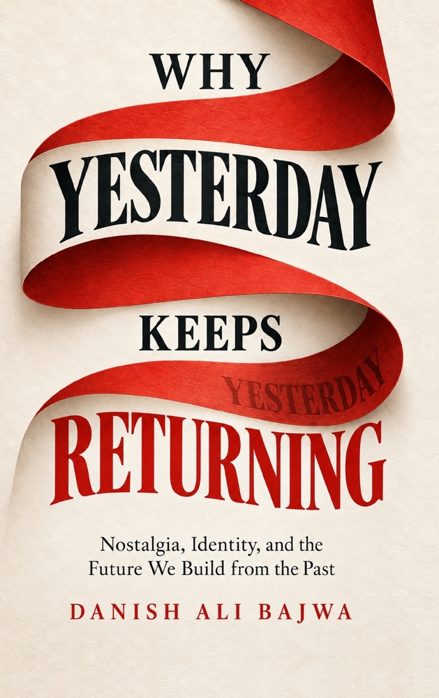 Why Yesterday Keeps Returning: Nostalgia, Identity, and the Future We Build from the Past cover