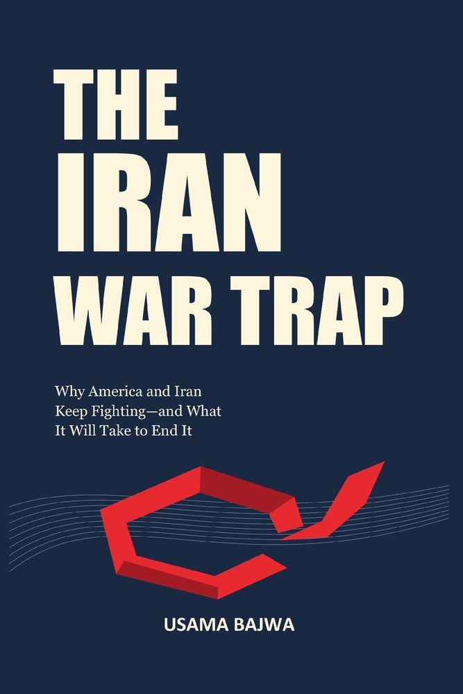 The Iran War Trap: Why America and Iran Keep Fighting-and What It Will Take to End It cover