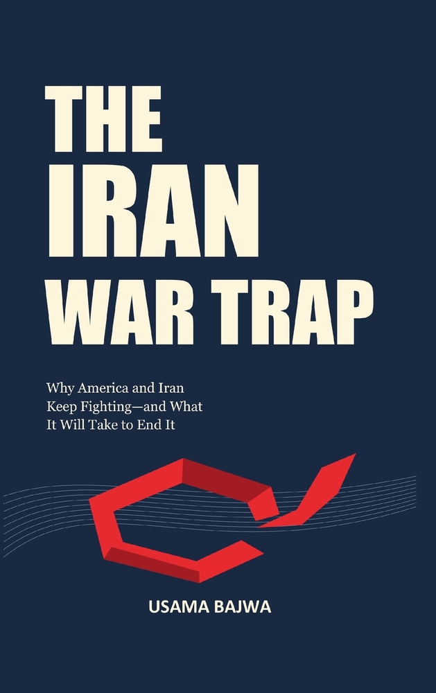 The Iran War Trap: Why America and Iran Keep Fighting-and What It Will Take to End It cover