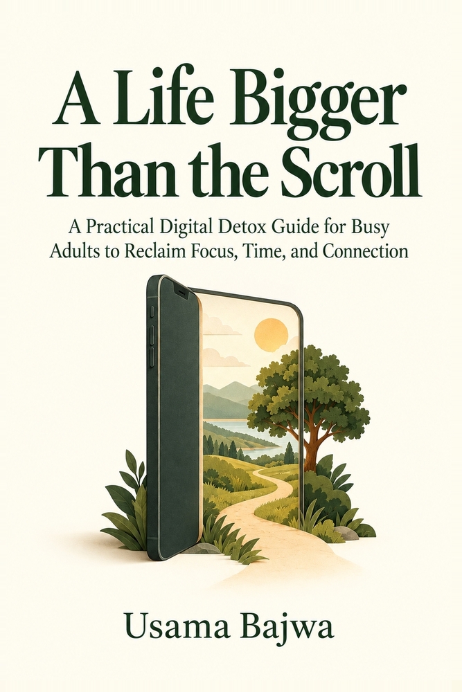 A Life Bigger Than the Scroll: A Practical Digital Detox Guide for Busy Adults to Reclaim Focus, Time, and Connection cover