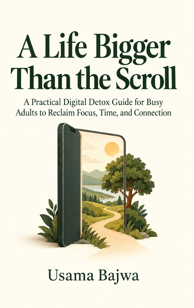 A Life Bigger Than the Scroll: A Practical Digital Detox Guide for Busy Adults to Reclaim Focus, Time, and Connection cover