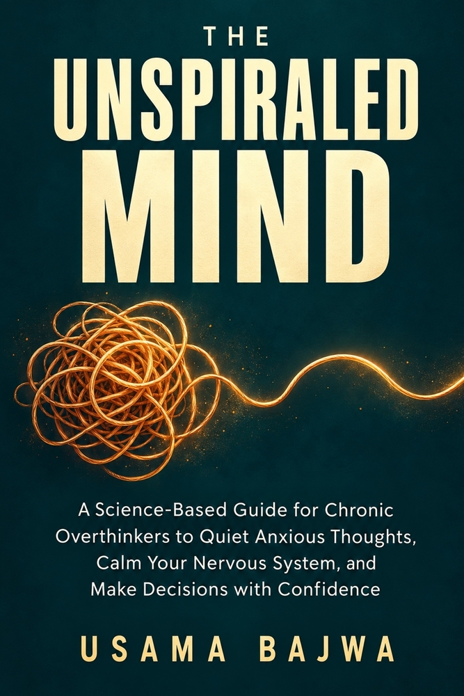 The Unspiraled Mind: A Science-Based Guide for Chronic Overthinkers to Quiet Anxious Thoughts, Calm Your Nervous System, and Make Decisions with Confi cover