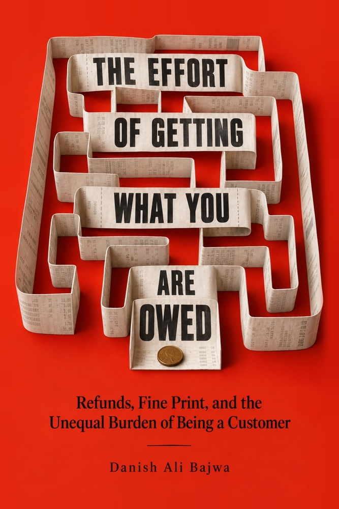 The Effort of Getting What You Are Owed: Refunds, Fine Print, and the Unequal Burden of Being a Customer cover