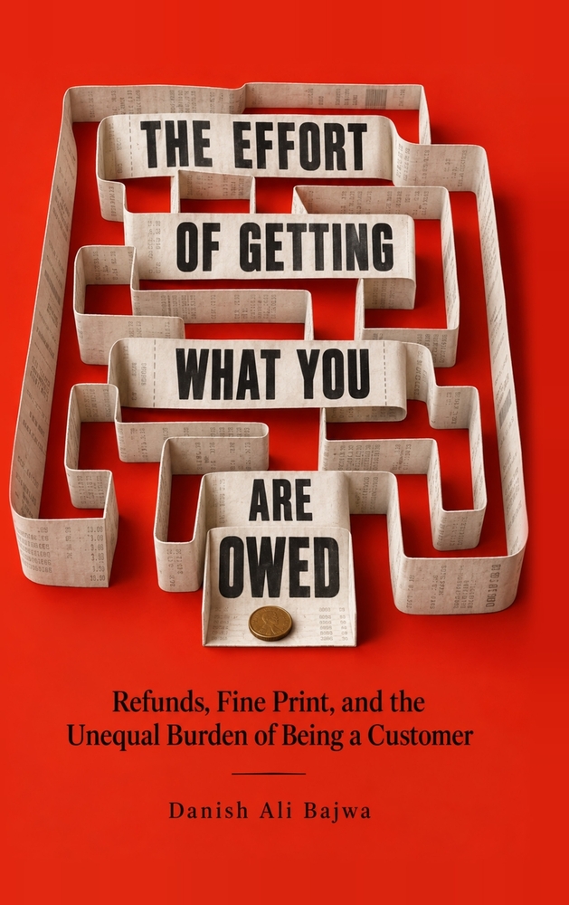 The Effort of Getting What You Are Owed: Refunds, Fine Print, and the Unequal Burden of Being a Customer cover