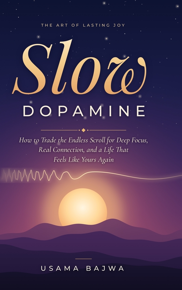 Slow Dopamine: How to Trade the Endless Scroll for Deep Focus, Real Connection, and a Life That Feels Like Yours Again cover