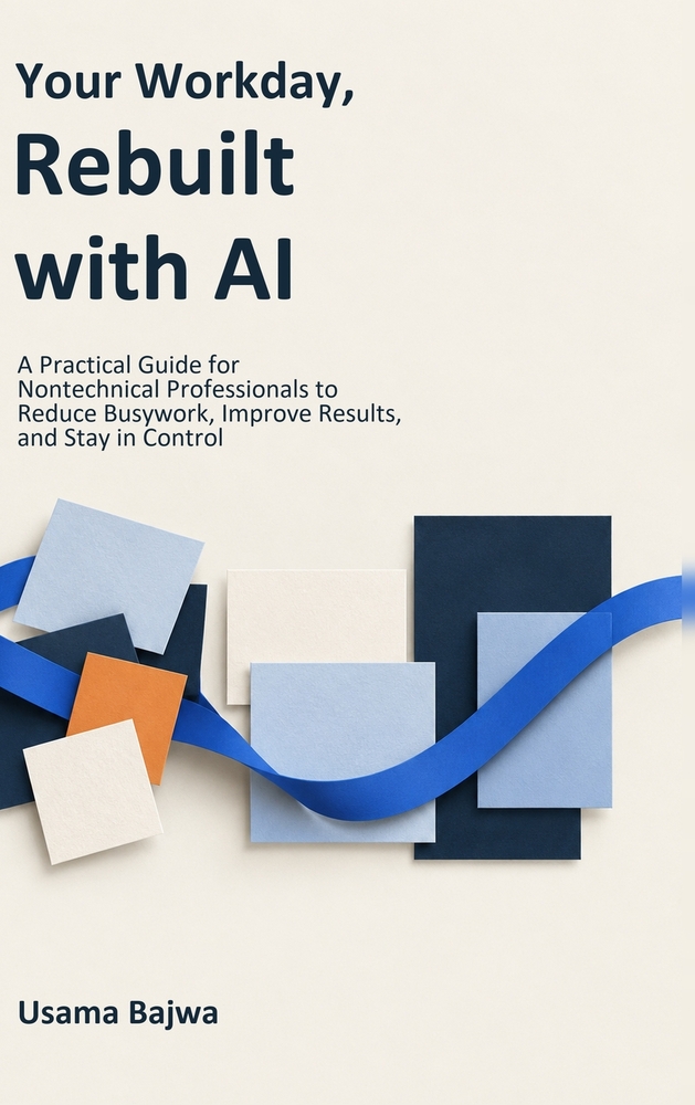 Your Workday, Rebuilt with AI: A Practical Guide for Nontechnical Professionals to Reduce Busywork, Improve Results, and Stay in Control cover