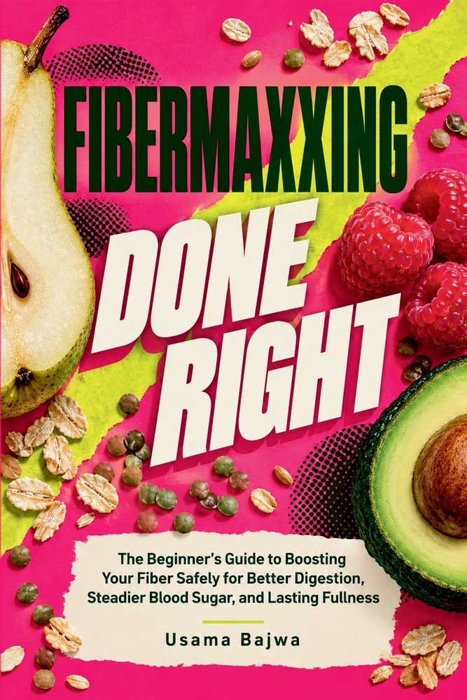 Fibermaxxing Done Right: The Beginner's Guide to Boosting Your Fiber Safely for Better Digestion, Steadier Blood Sugar, and Lasting Fullness cover