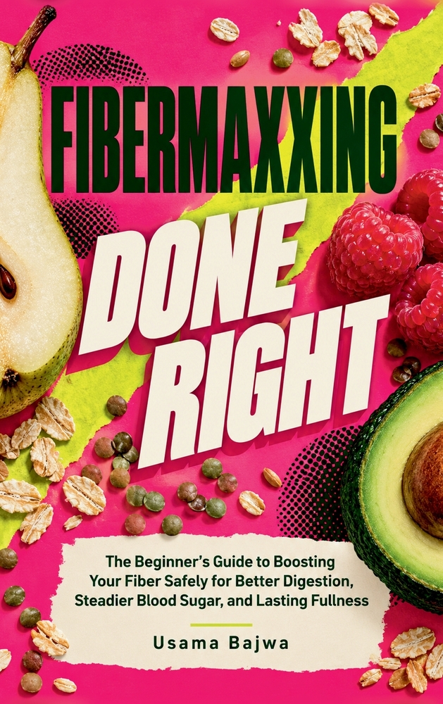 Fibermaxxing Done Right: The Beginner's Guide to Boosting Your Fiber Safely for Better Digestion, Steadier Blood Sugar, and Lasting Fullness cover