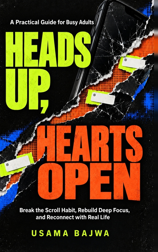 Heads Up, Hearts Open: Break the Scroll Habit, Rebuild Deep Focus, and Reconnect with Real Life - A Practical Guide for Busy Adults cover