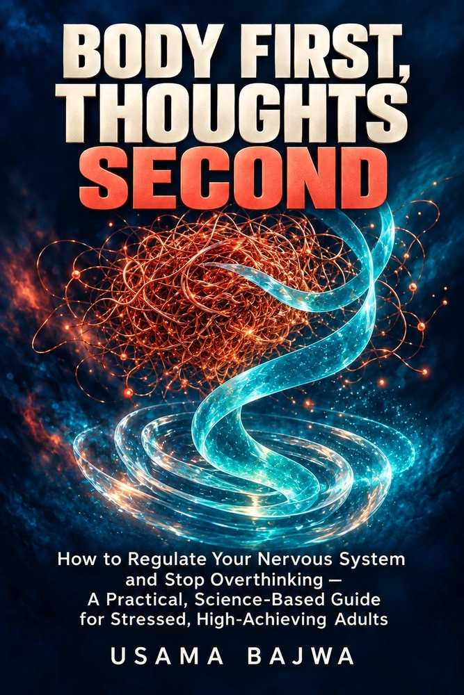Body First, Thoughts Second: How to Regulate Your Nervous System and Stop Overthinking - A Practical, Science-Based Guide for Stressed, High-Achieving cover