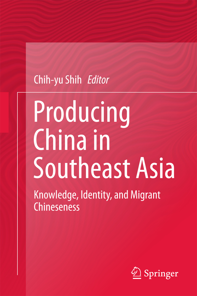 Producing China in Southeast Asia: Knowledge, Identity, and Migrant Chineseness cover