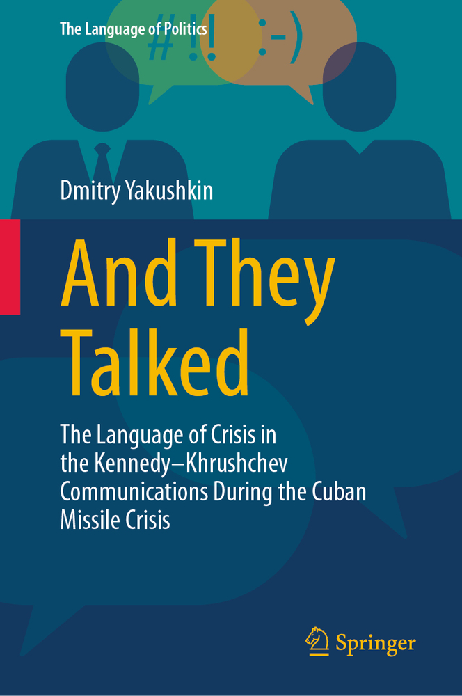 And They Talked: The Language of Crisis in the Kennedy-Khrushchev Communications During the Cuban Missile Crisis cover
