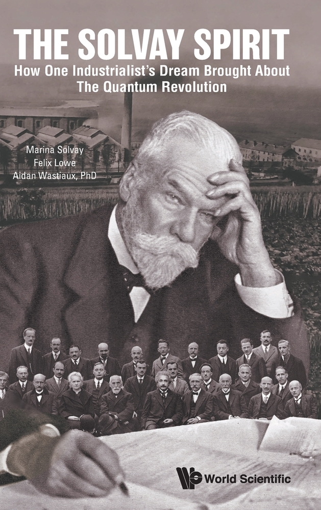 The Solvay Spirit: How One Industrialist's Dream Brought about the Quantum Revolution cover