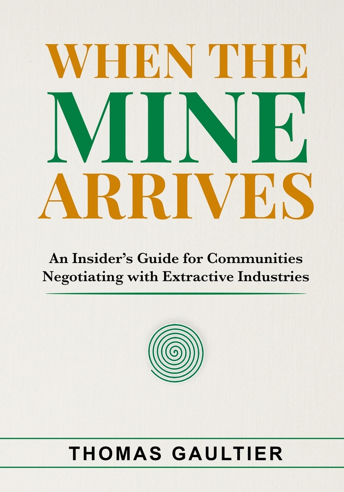 When the Mine Arrives: An Insider's Guide for Communities Negotiating with Extractive Industries cover