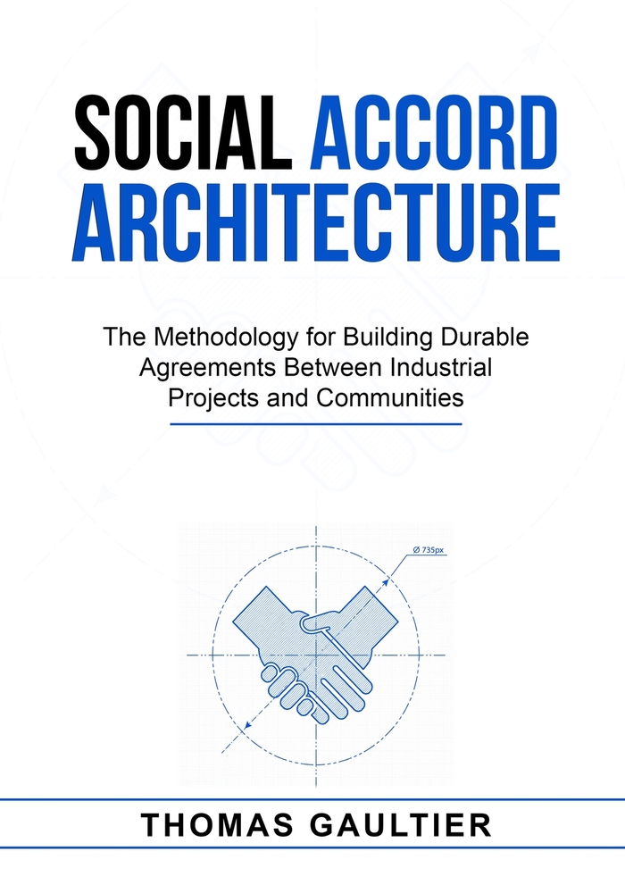 Social Accord Architecture: The Methodology for Building Durable Agreements Between Industrial Projects and Communities cover