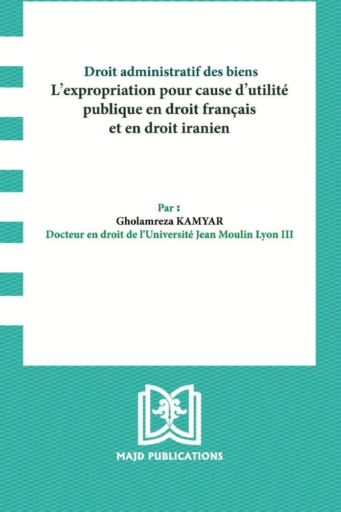 Droit administratif des biens: L'expropriation pour cause d'utilité publique en droit français et en droit iranien cover