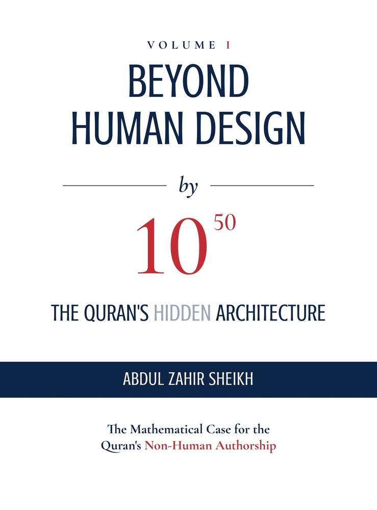 BEYOND HUMAN DESIGN by 10⁵⁰: The Quran's Hidden Architecture A Mathematical Case for the Quran's Non-Human Authorship cover