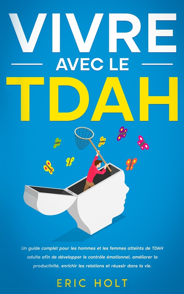 Vivre avec le TDAH: Un guide complet pour les hommes et les femmes atteints de TDAH adulte afin de développer le contrôle émotionnel, améliorer la pro cover