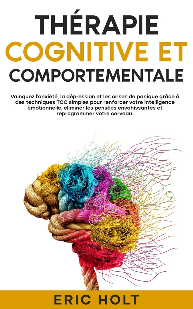 Thérapie cognitive et comportementale: Vainquez l'anxiété, la dépression et les crises de panique grâce à des techniques TCC simples pour renforcer vo cover
