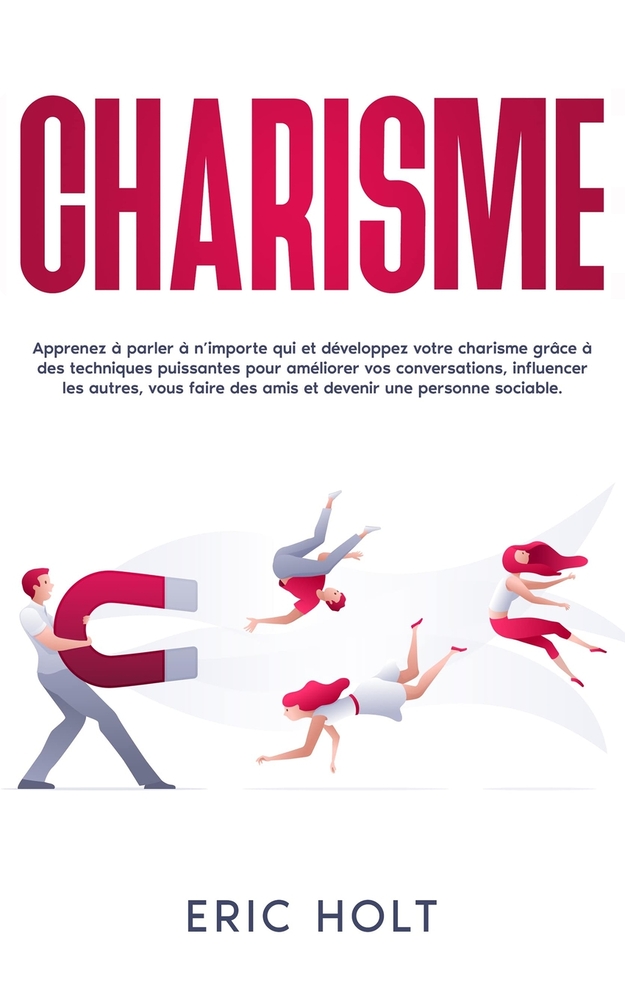 Charisme: Apprenez à parler à n'importe qui et développez votre charisme grâce à des techniques puissantes pour améliorer vos conversations, influence cover