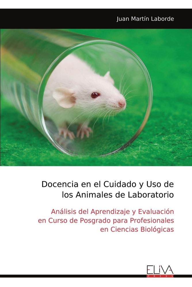 Docencia en el Cuidado y Uso de los Animales de Laboratorio: Análisis del Aprendizaje y Evaluación en Curso de Posgrado para Profesionales en Ciencias cover