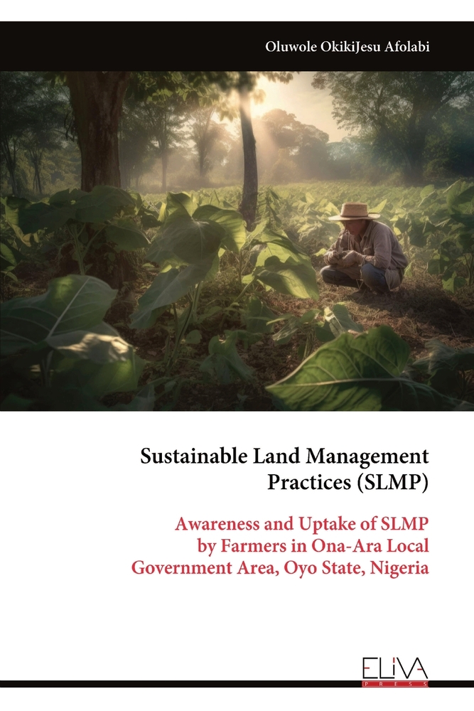 Sustainable Land Management Practices (SLMP): Awareness and Uptake of SLMP by Farmers in Ona-Ara Local Government Area, Oyo State, Nigeria cover