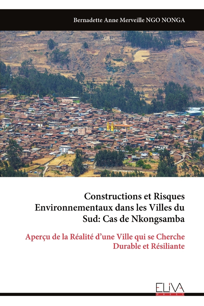 Constructions et Risques Environnementaux dans les Villes du Sud: Cas de Nkongsamba: Aperçu de la Réalité d'une Ville qui se Cherche Durable et Résili cover