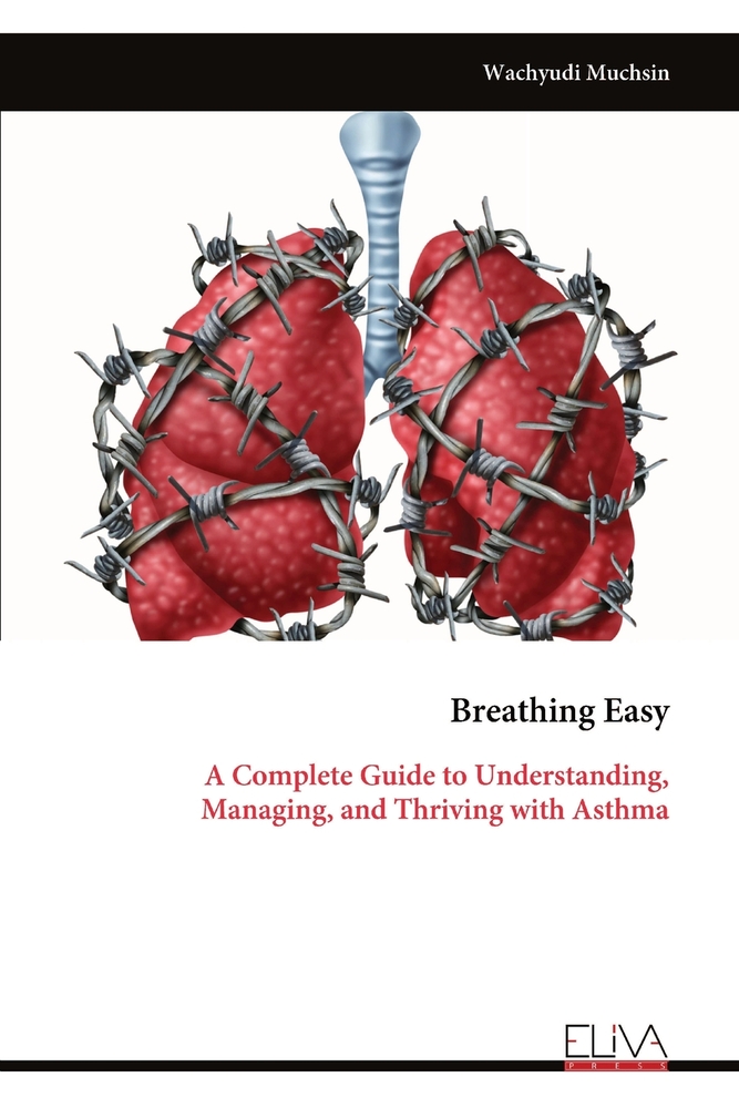 Breathing Easy: A Complete Guide to Understanding, Managing, and Thriving with Asthma cover