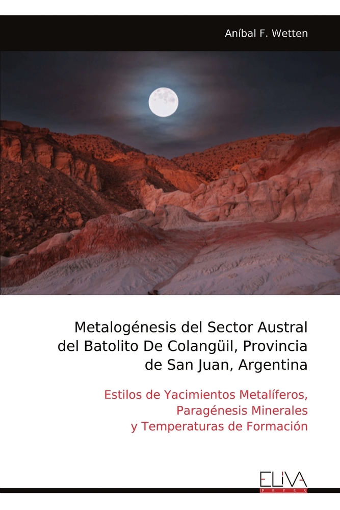 Metalogénesis del Sector Austral del Batolito De Colangüil, Provincia de San Juan, Argentina: Estilos de Yacimientos Metalíferos, Paragénesis Minerale cover