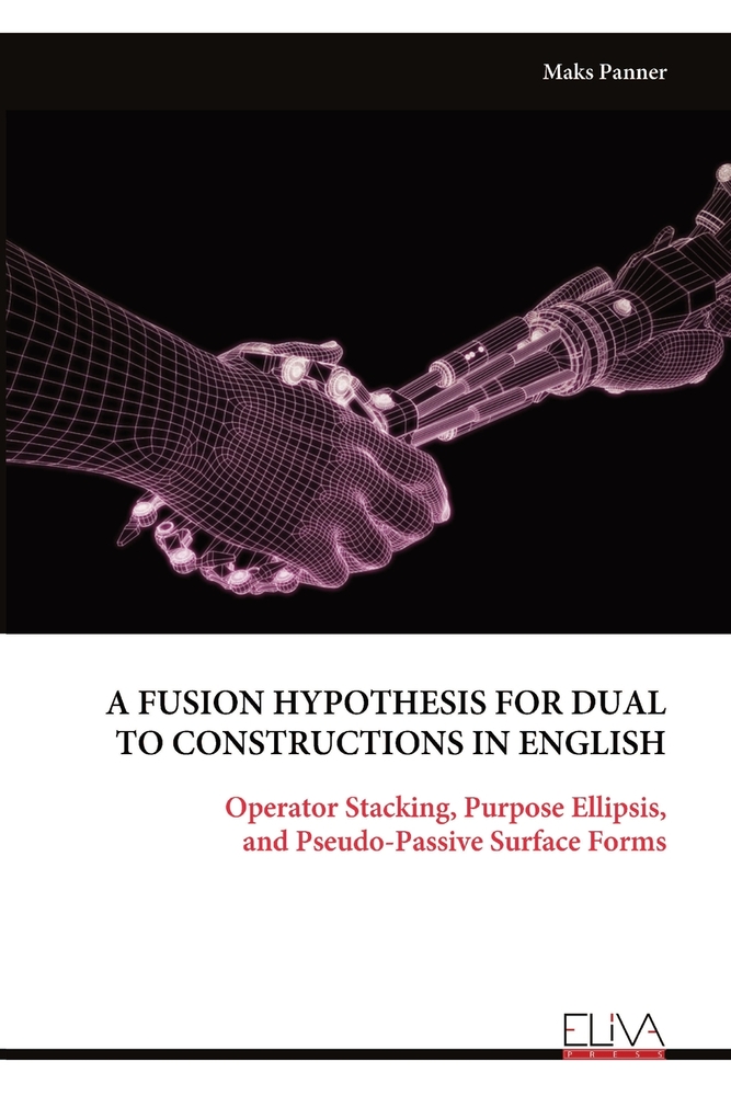 A Fusion Hypothesis for Dual to Constructions in English: Operator Stacking, Purpose Ellipsis, and Pseudo-Passive Surface Forms cover
